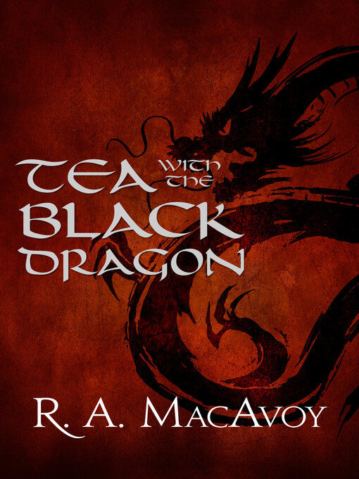 Title details for Tea with the Black Dragon by R. A. MacAvoy - Wait list